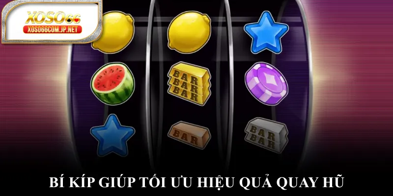 Bí kíp giúp tối ưu hiệu quả quay hũ