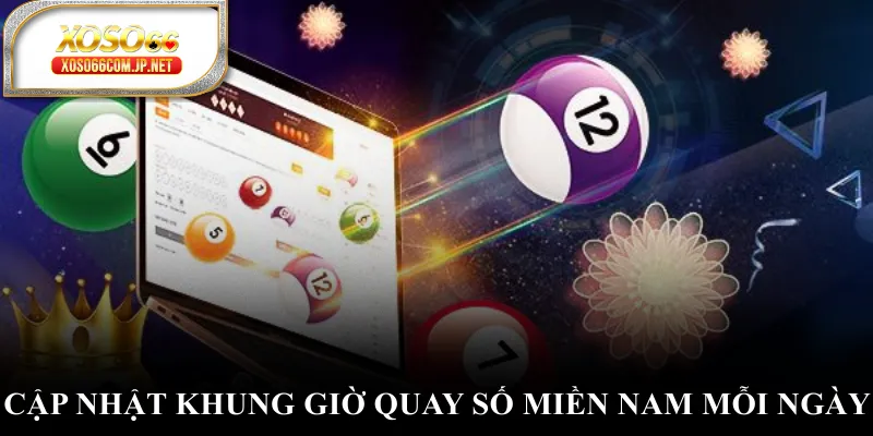 Cập nhật khung giờ quay số miền Nam mỗi ngày Cập nhật khung giờ quay số miền Nam mỗi ngày