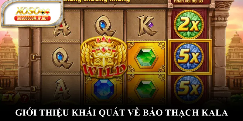 Giới thiệu khái quát về bảo thạch Kala