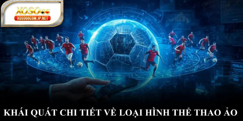 Khái quát chi tiết về loại hình thể thao ảo