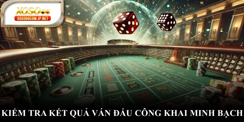 Kiểm tra kết quả ván đấu công khai minh bạch