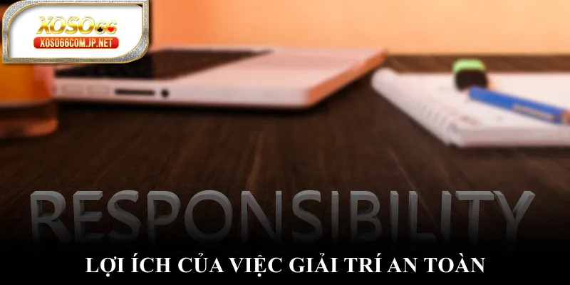 Lợi ích của việc giải trí an toàn