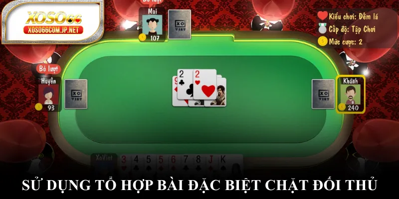 Sử dụng tổ hợp bài đặc biệt chặt đối thủ