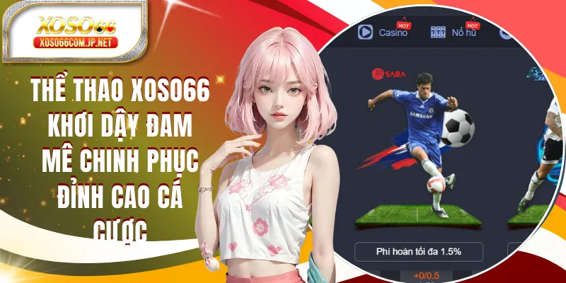 Thể Thao XOSO66 - Khơi Dậy Đam Mê Chinh Phục Cá Cược