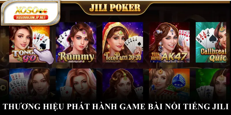 Thương hiệu phát hành game bài nổi tiếng JILI