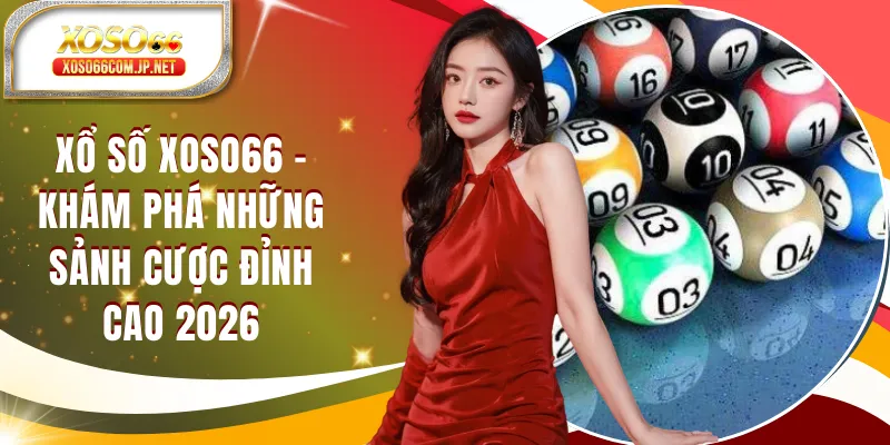Xổ Số XOSO66 | Kết Quả Xổ Số Hôm Nay Nhanh Nhất